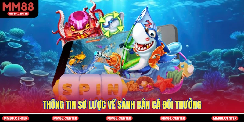 Thông tin sơ lược về sảnh bắn cá đổi thưởng